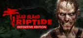 Dead Island: Riptide Definitive Edition - раздача ключа бесплатно