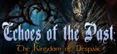 Купить Echoes of the Past: Kingdom of Despair Collector's Edition