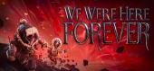 We Were Here Forever Fan Edition купить