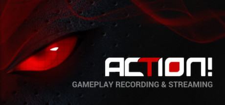 Action! Gameplay Recording and Streaming