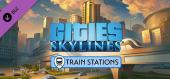 Купить Cities: Skylines - Content Creator Pack: Train Stations