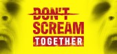 DON'T SCREAM TOGETHER