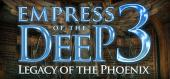 Купить Empress of the Deep 3: Legacy of the Phoenix