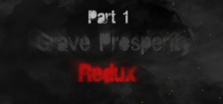 Grave Prosperity: Redux- part 1