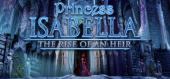 Купить Princess Isabella - Rise of an Heir