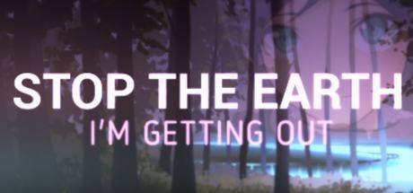 Stop The Earth, I'm Getting Off