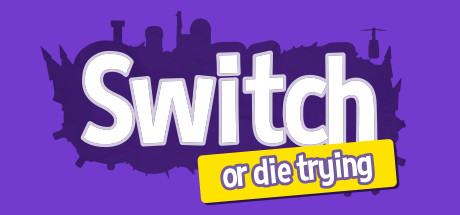 Switch - or die trying