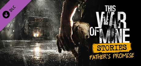 This War of Mine: Stories - Father's Promise DLC
