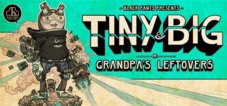 Tiny and Big: Grandpas Leftovers