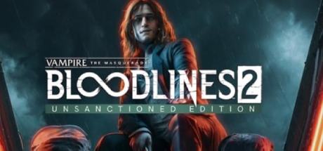 Vampire: The Masquerade - Bloodlines 2: Unsanctioned Edition